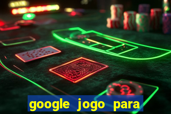 google jogo para ganhar dinheiro